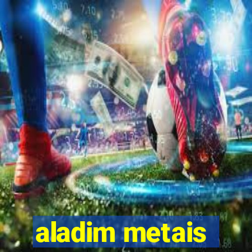 aladim metais